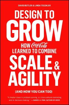 Design to Grow: Wie Coca-Cola lernte, Größe und Agilität zu verbinden (und wie Sie das auch können) - Design to Grow: How Coca-Cola Learned to Combine Scale and Agility (and How You Can Too)