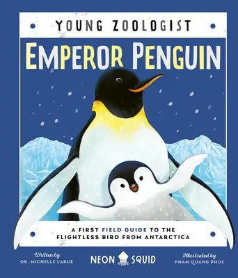 Kaiserpinguin (Junger Zoologe): Ein erster Feldführer für den flugunfähigen Vogel aus der Antarktis - Emperor Penguin (Young Zoologist): A First Field Guide to the Flightless Bird from Antarctica