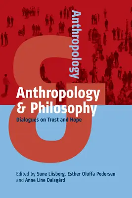 Anthropologie und Philosophie: Dialoge über Vertrauen und Hoffnung - Anthropology and Philosophy: Dialogues on Trust and Hope