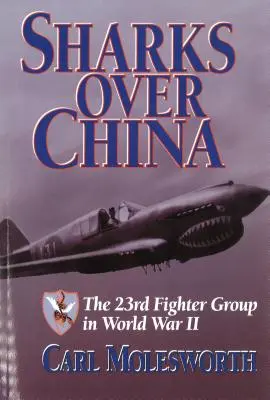 Haie über China: Die 23. Fighter Group im Zweiten Weltkrieg - Sharks Over China: The 23rd Fighter Group in World War II