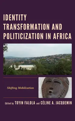 Identitätswandel und Politisierung in Afrika: Verschiebende Mobilisierung - Identity Transformation and Politicization in Africa: Shifting Mobilization