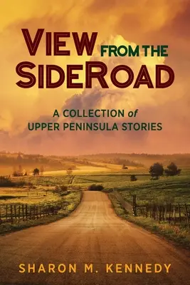 Blick von der SideRoad: Eine Sammlung von Geschichten von der oberen Halbinsel - View from the SideRoad: A Collection of Upper Peninsula Stories