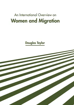 Ein internationaler Überblick über Frauen und Migration - An International Overview on Women and Migration