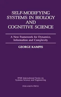 Selbstmodifizierende Systeme in Biologie und Kognitionswissenschaft: Ein neuer Rahmen für Dynamik, Information und Komplexität Band 6 - Self-Modifying Systems in Biology and Cognitive Science: A New Framework for Dynamics, Information and Complexity Volume 6