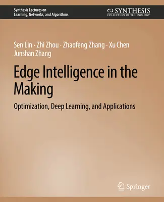 Edge Intelligence in the Making - Optimierung, Deep Learning und Anwendungen - Edge Intelligence in the Making - Optimization, Deep Learning, and Applications