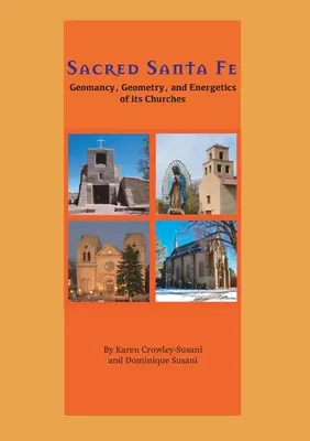 Das heilige Santa Fe: Geomantie, Geometrie und Energetik seiner Kirchen - Sacred Santa Fe: Geomancy, Geometry, and Energetics of its Churches