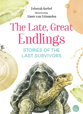 Die späten, großen Endlinge: Geschichten der letzten Überlebenden - The Late, Great Endlings: Stories of the Last Survivors