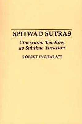 Spitwad Sutras: Unterrichten im Klassenzimmer als erhabene Berufung - Spitwad Sutras: Classroom Teaching as Sublime Vocation