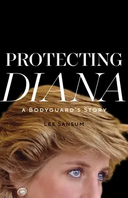 Diana beschützen: Die Geschichte eines Bodyguards - Protecting Diana: A Bodyguard's Story
