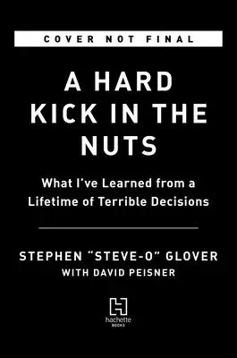Ein harter Tritt in die Eier: Was ich aus einem Leben voller schrecklicher Entscheidungen gelernt habe - A Hard Kick in the Nuts: What I've Learned from a Lifetime of Terrible Decisions