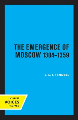 Die Entstehung Moskaus, 1304-1359 - The Emergence of Moscow, 1304-1359
