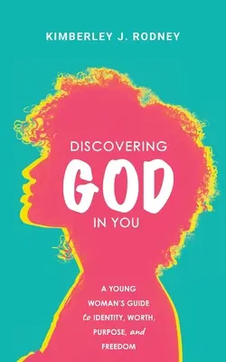 Entdecke Gott in dir: Ein Leitfaden für junge Frauen zu Identität, Wert, Bestimmung und Freiheit - Discovering God in You: A Young Woman's Guide to Identity, Worth, Purpose, and Freedom