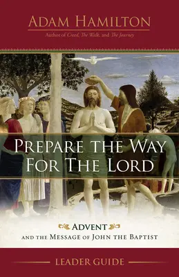 Bereite dem Herrn den Weg Leitfaden: Advent und die Botschaft von Johannes dem Täufer - Prepare the Way for the Lord Leader Guide: Advent and the Message of John the Baptist