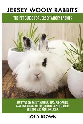 Jersey-Wooly-Kaninchen: Jersey Wooly Rabbits Allgemeine Infos, Kauf, Pflege, Vermarktung, Haltung, Gesundheit, Zubehör, Futter, Zucht und mehr Inc - Jersey Wooly Rabbits: Jersey Wooly Rabbits General Info, Purchasing, Care, Marketing, Keeping, Health, Supplies, Food, Breeding and More Inc