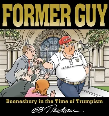 Ehemaliger Kerl: Doonesbury in der Zeit des Trumpismus - Former Guy: Doonesbury in the Time of Trumpism