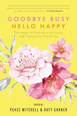 Goodbye Busy, Hello Happy: Die Magie, sich von der Geschäftigkeit zu lösen und mehr Zeit für Freude zu finden - Goodbye Busy, Hello Happy: The magic of breaking up with busy and finding more time for joy