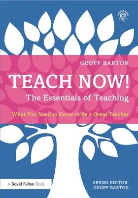 Teach Now! the Essentials of Teaching: Was Sie wissen müssen, um ein guter Lehrer zu sein - Teach Now! the Essentials of Teaching: What You Need to Know to Be a Great Teacher