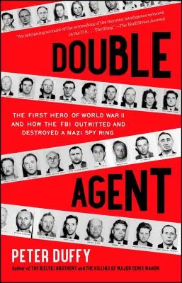 Doppelagent: Der erste Held des Zweiten Weltkriegs und wie das FBI einen Nazi-Spionagering überlistete und zerschlug - Double Agent: The First Hero of World War II and How the FBI Outwitted and Destroyed a Nazi Spy Ring