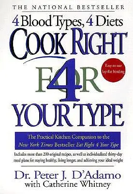 Richtig kochen für Ihre Blutgruppe: Der praktische Küchenbegleiter zu Eat Right 4 Your Type - Cook Right 4 Your Type: The Practical Kitchen Companion to Eat Right 4 Your Type