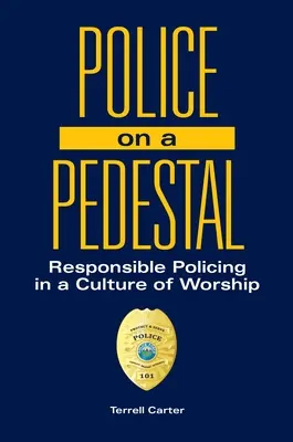 Polizei auf einem Sockel: Verantwortungsvolle Polizeiarbeit in einer Kultur des Gottesdienstes - Police on a Pedestal: Responsible Policing in a Culture of Worship