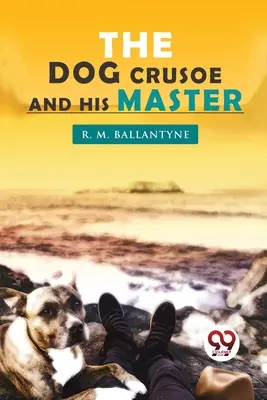 Der Hund Crusoe und sein Herrchen - The Dog Crusoe and his Master