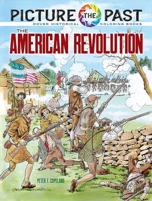 Bild der Vergangenheit: Die Amerikanische Revolution: Historisches Malbuch - Picture the Past: The American Revolution: Historical Coloring Book