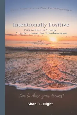 Absichtlich positiv: Der Weg zur positiven Veränderung: Ein Tagebuch für die Transformation - Intentionally Positive: Path to Positive Change: A Guided Journal for Transformation