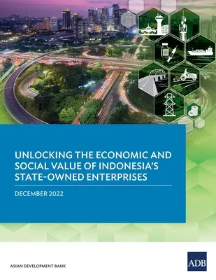 Freisetzung des wirtschaftlichen und sozialen Wertes von Indonesiens staatlichen Unternehmen - Unlocking the Economic and Social Value of Indonesia's State-Owned Enterprises