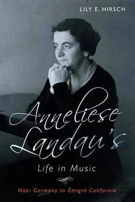 Anneliese Landau's Leben in Musik: Von Nazideutschland nach Kalifornien - Anneliese Landau's Life in Music: Nazi Germany to migr California