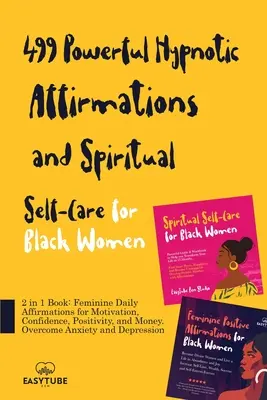 499 kraftvolle hypnotische Affirmationen und spirituelle Selbstfürsorge für schwarze Frauen: 2 in 1 Buch: Weibliche tägliche Affirmationen für Motivation, Selbstvertrauen, Positivität - 499 Powerful Hypnotic Affirmations and Spiritual Self-Care for Black Women: 2 in 1 Book: Feminine Daily Affirmations for Motivation, Confidence, Posit