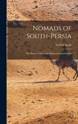 Nomaden in Südpersien; der Basseri-Stamm der Khamseh-Konföderation - Nomads of South-Persia; the Basseri Tribe of the Khamseh Confederacy