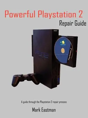 Leistungsstarker PlayStation 2-Reparaturleitfaden: Ein Leitfaden für den Reparaturprozess von PlayStation 2 - Powerful PlayStation 2 Repair Guide: A Guide Through the PlayStation 2 Repair Process