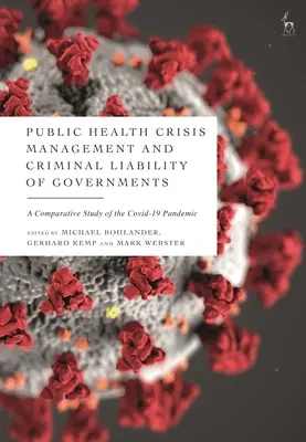 Krisenmanagement im Bereich der öffentlichen Gesundheit und strafrechtliche Verantwortlichkeit von Regierungen: Eine vergleichende Studie über die COVID-19-Pandemie - Public Health Crisis Management and Criminal Liability of Governments: A Comparative Study of the COVID-19 Pandemic