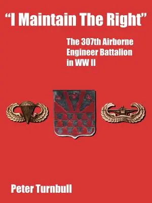 Ich behalte das Recht: Das 307th Airborne Engineer Battalion im Zweiten Weltkrieg - I Maintain the Right: The 307th Airborne Engineer Battalion in WW II