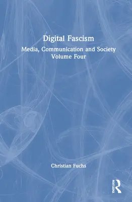 Digitaler Faschismus: Medien, Kommunikation und Gesellschaft, Band vier - Digital Fascism: Media, Communication and Society Volume Four