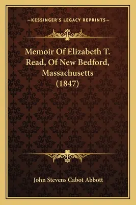 Memoiren von Elizabeth T. Read, aus New Bedford, Massachusetts (1847) - Memoir Of Elizabeth T. Read, Of New Bedford, Massachusetts (1847)