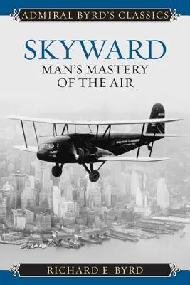 Himmelwärts: Die Beherrschung der Lüfte durch den Menschen - Skyward: Man's Mastery of the Air