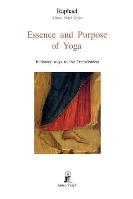 Wesen und Zweck des Yoga: Einweihungswege zum Transzendenten - Essence and Purpose of Yoga: Initiatory ways to the Transcendent