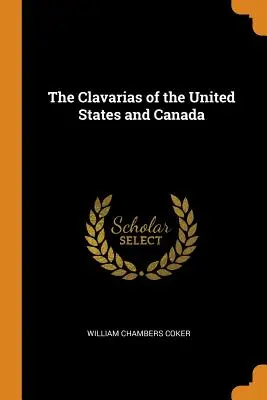 Die Clavarias in den Vereinigten Staaten und Kanada - The Clavarias of the United States and Canada