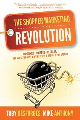 Die Shopper-Marketing-Revolution: Verbraucher - Einkäufer - Einzelhändler: Wie sich das Marketing im Zeitalter des Shoppers neu erfinden muss - The Shopper Marketing Revolution: Consumer - Shopper - Retailer: How Marketing Must Reinvent Itself in the Age of the Shopper