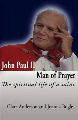 Johannes Paul II., Mann des Gebets. Das geistliche Leben eines Heiligen - John Paul II, Man of Prayer. the Spiritual Life of a Saint