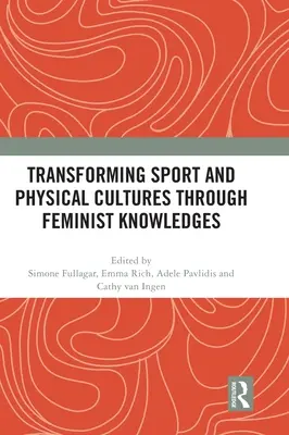 Transformation von Sport- und Körperkulturen durch feministisches Wissen - Transforming Sport and Physical Cultures through Feminist Knowledges