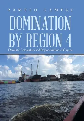 Herrschaft der Region 4: Inlandskolonialismus und Regionalisierung in Guyana - Domination by Region 4: Domestic Colonialism and Regionalization in Guyana