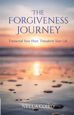 Die Reise der Vergebung: Transzendiere deine Verletzungen, transformiere dein Leben - The Forgiveness Journey: Transcend Your Hurt, Transform Your Life