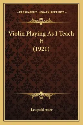 Geigenspiel, wie ich es lehre (1921) - Violin Playing As I Teach It (1921)