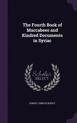 Das vierte Buch der Makkabäer und verwandte Dokumente in syrischer Sprache - The Fourth Book of Maccabees and Kindred Documents in Syriac