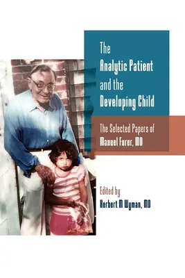 Der analytische Patient und das sich entwickelnde Kind: Ausgewählte Aufsätze von Manuel Furer - The Analytic Patient and the Developing Child: The Selected Papers of Manuel Furer