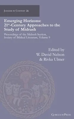 Neu entstehende Horizonte. Ansätze des 21. Jahrhunderts für das Studium des Midrasch: Proceedings of the Midrash Section, Society of Biblical Literature, Band 9 - Emerging Horizons. 21st Century Approaches to the Study of Midrash: Proceedings of the Midrash Section, Society of Biblical Literature, volume 9