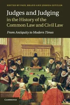 Richter und Urteilsfindung in der Geschichte des Common Law und des Civil Law: Vom Altertum bis zur Neuzeit - Judges and Judging in the History of the Common Law and Civil Law: From Antiquity to Modern Times