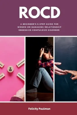 Rocd: Ein 5-Schritte-Leitfaden für Anfängerinnen zur Bewältigung von Zwangsstörungen in der Beziehung - Rocd: A Beginner's 5-Step Guide for Women on Managing Relationship Obsessive-Compulsive Disorder